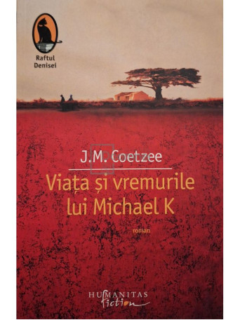 J. M. Coetzee - Viata si vremurile lui Michael K - 2009 - Brosata