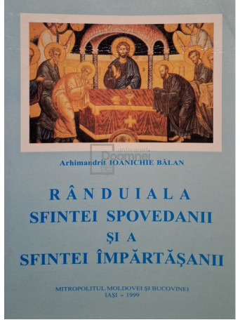 Ioanichie Balan - Randuiala Sfintei Spovedanii si a Sfintei Impartasanii - 1999 - Brosata
