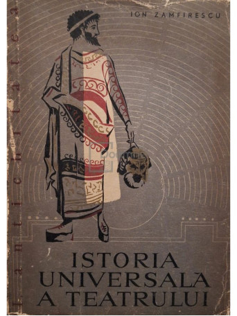 Ion Zamfirescu - Istoria universala a teatrului, vol. 1 - Antichitatea - 1958