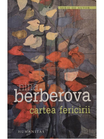 Nina Berberova - Cartea fericirii - 2007 - Brosata