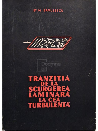St. N. Savulescu - Tranzitia de la scurgerea laminara la cea turbulenta - 1968 - Brosata