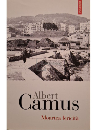 Albert Camus - Moartea fericita - 2019 - Brosata