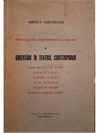 Mihnea Gheorghiu - Modalitatea conformista a dramei, vol. 1 - Orientari in teatrul contemporan - 1948 - Brosata