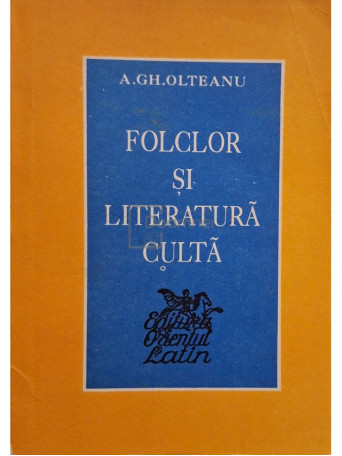 A. GH. Olteanu - Folclor si literatura culta - 1994 - Brosata