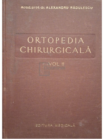Alexandru Radulescu - Ortopedia chirurgicala, vol. 2 - 1957 - Cartonata