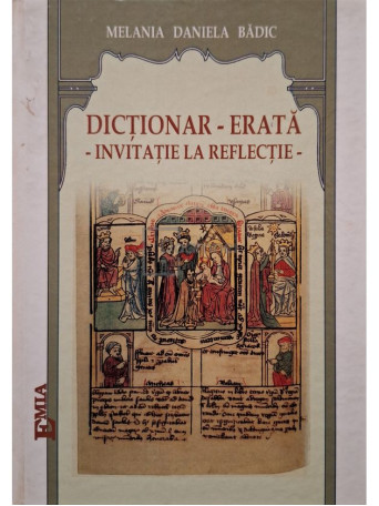 Melania Daniela Badic - Dictionar -erata - Invitatie la reflectie (semnata) - 2010 - Cartonata