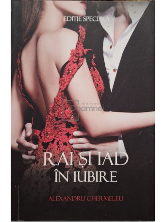 Alexandru Chermeleu - Rai si iad in iubire - 2017 - Brosata