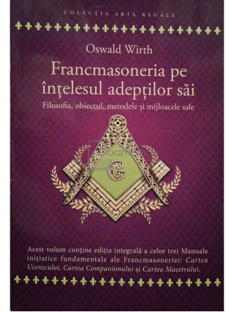 Oswald Wirth - Francmasoneria pe intelesul adeptilor sai - 2021 - Brosata