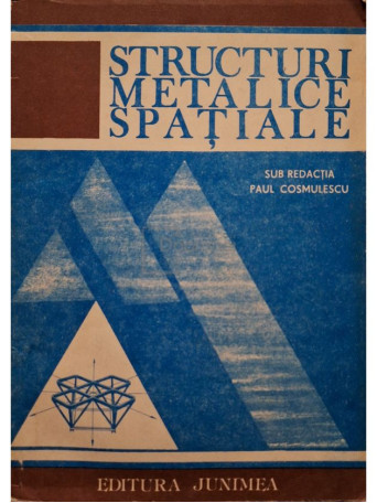 Paul Cosmulescu(red.) - Structuri metalice spatiale - 1991 - Brosata