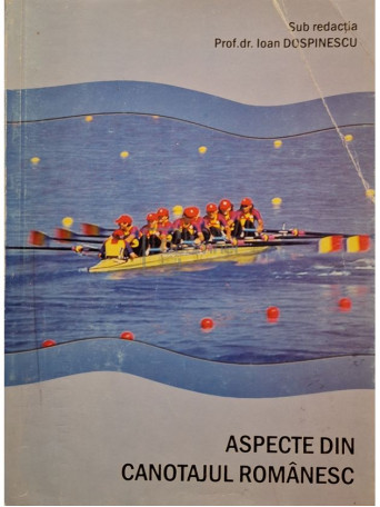 Ioan Dospinescu - Aspecte din canotajul romanesc - 2006 - Brosata