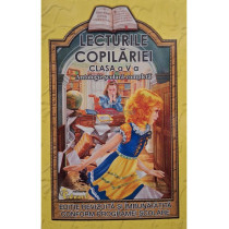 Lecturile copilariei, clasa a V-a - Antologie scolara completa