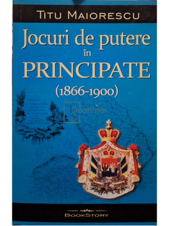 Titu Maiorescu - Jocuri de putere in principate (1866-1900) - 2023 - Brosata