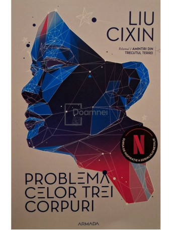 Liu Cixin - Amintiri din trecutul Terrei, vol. 1 - Problema celor trei corpuri - 2017 - Brosata