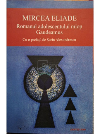Mircea Eliade - Romanul adolescentului miop - Gaudeamus - 2019 - Brosata