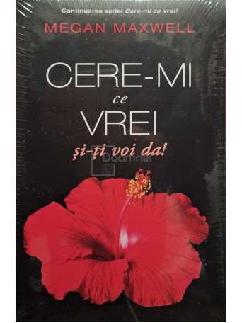 Megan Maxwell - Cere-mi ce vrei si-ti voi da! - 2021 - Brosata