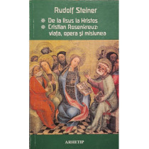 De la Iisus la Hristos - Cristian Rosenkreuz: viata, opera si misiunea