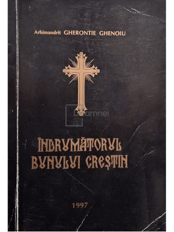 Gherontie Ghenoiu - Indrumatorul bunului crestin - 1997 - Brosata