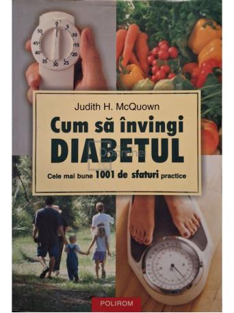 Judith H. McQuown - Cum sa invingi diabetul, cele mai bune 1001 de sfaturi practice - 2005 - Brosata