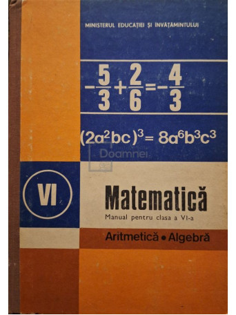C. P. Popovici - Matematica - Manual pentru clasa a VI-a, aritmetica, algebra - 1988 - Cartonata