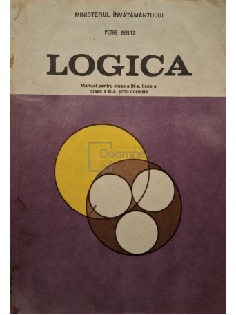 Petre Bieltz - Logica - Manual pentru clasa a IX-a, licee si clasa a XI-a, scoli normale - 1993 - Brosata