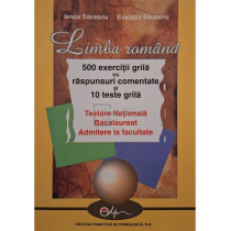 Limba romana - 500 exercitii grila cu raspunsuri comentate si 10 teste grila