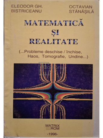 Eleodor Gh. Bistriceanu - Matematica si realitate - 1996 - Brosata