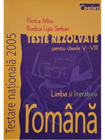 Florica Mitu - Limba si literatura romana - Teste rezolvate pentru clasele V - VIII - 2004 - Brosata