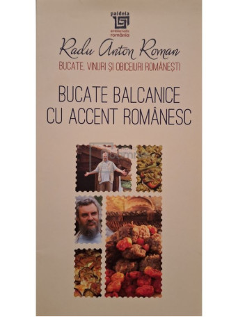 Radu Anton Roman - Bucate balcanice cu accent romanesc - 2017 - Brosata