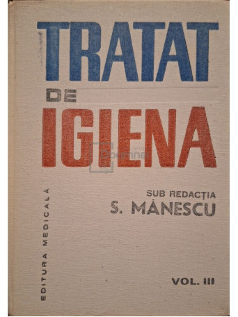 S. Manescu (red.) - Tratat de igiena, vol. III - 1986 - Cartonata