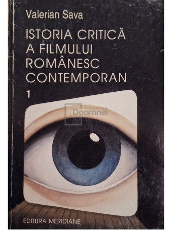 Valerian Sava - Istoria critica a filmului romanesc contemporan vol. 1 - 1999 - Brosata