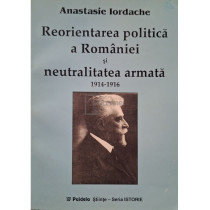 Reorientarea politica a Romaniei si neutralitate armata 1914-1916