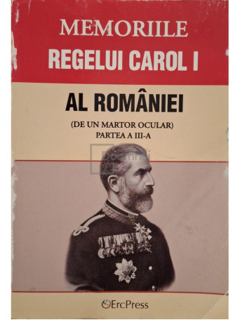 Carol I - Memoriile regelui Carol I al Romaniei (de un martor ocular), vol. IX, part. a III-a - Brosata