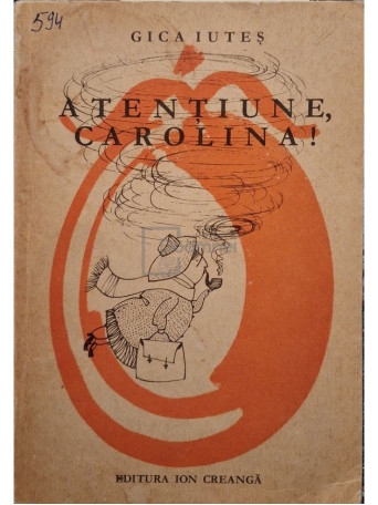 Gica Iutes - Atentiune, Carolina! (semnata) - 1970 - Brosata
