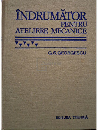 G. S. Georgescu - Indrumator pentru ateliere mecanice - 1978 - Cartonata