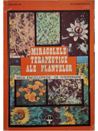Ovidiu Bujor - Miracolele terapeutice ale plantelor - 1993 - Brosata