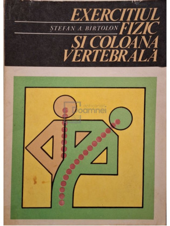 Stefan A. Birtolon - Exercitiul fizic si coloana vertebrala - 1978 - Brosata