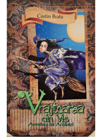 Costin Bratu - Vrajitoarea din vis (semnata) - 2008 - Brosata