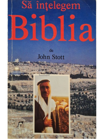 John Stott - Sa intelegem Biblia - 1993 - Brosata