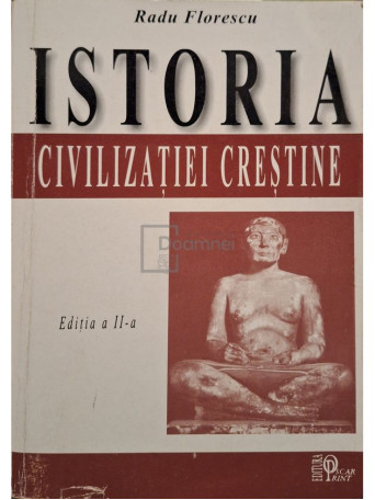 Radu Florescu - Istoria civilizatiei crestine, editia a II-a - 2001 - Brosata