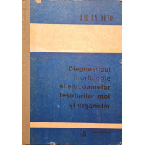Diagnosticul morfologic al sarcoamelor tesuturilor moi si organelor