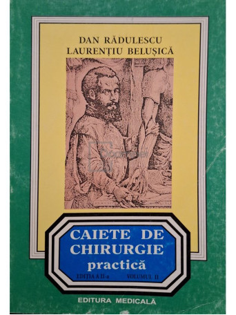 Dan Radulescu - Caiete de chirurgie practica, vol. 2, editia a II-a - 1999 - Brosata