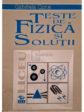 Gabriela Cone - Teste de fizica si solutii (semnata) - 1996 - Brosata