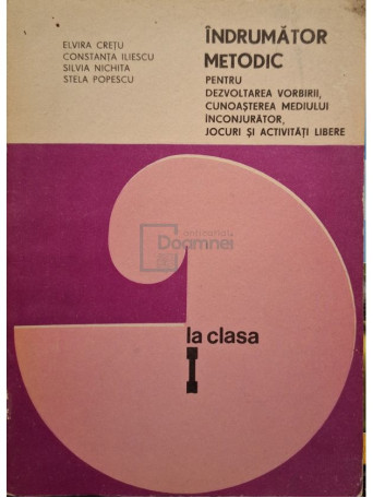 Elvira Cretu - Indrumator metodic pentru dezvoltarea vorbirii la clasa I - 1976 - Brosata