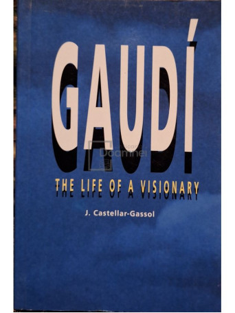 Joan Castellar-Gassol - Gaudi - The life of a visionary - 2001 - Brosata