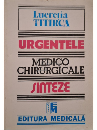 Lucretia Titirca - Urgentele medico-chirurgicale - Sinteze - 2007 - Brosata