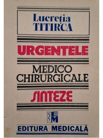 Lucretia Titirca - Urgentele medico-chirurgicale, editia a III-a - 1998 - Brosata