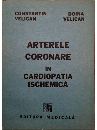 Constantin Velican - Arterele coronare in cardiopatia ischemica - 1992 - Brosata