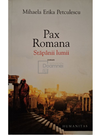 Mihaela Erika Petculescu - Pax Romana - Stapanii lumii - 2012 - Brosata