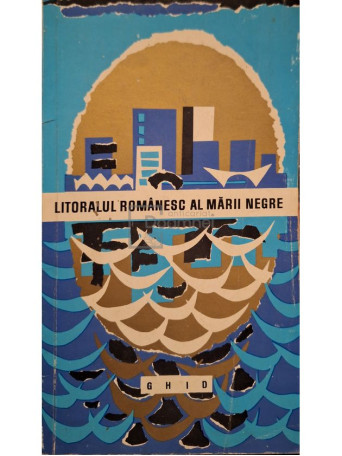 I. Ionescu-Dunareanu - Litoralul romanesc al Marii Negre - Ghid - 1967 - Brosata