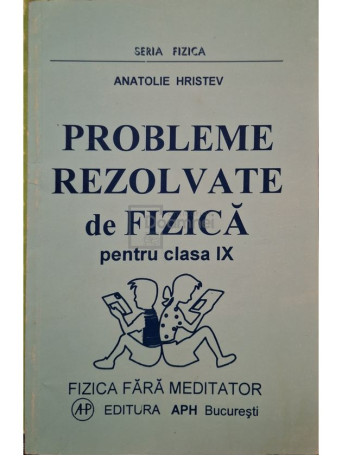 Anatolie Hristev - Probleme rezolvate de fizica pentru clasa IX - 1998 - Brosata